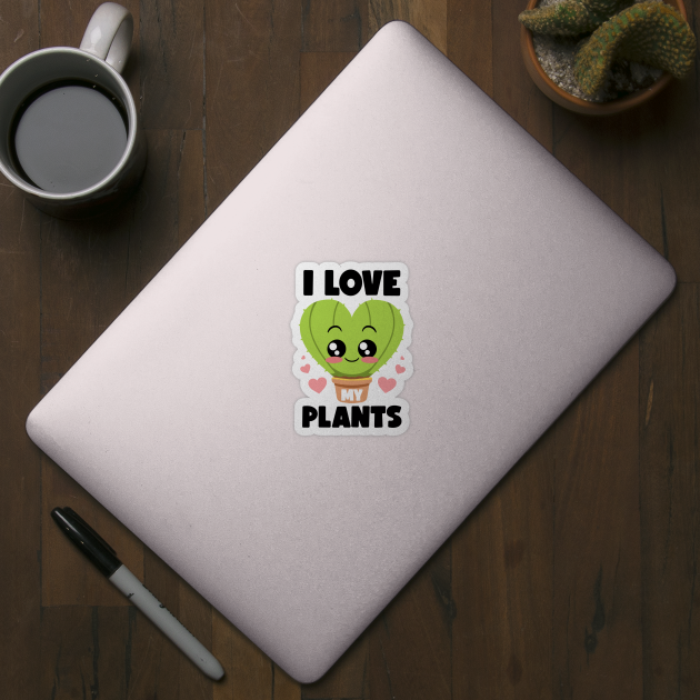 I Love My Plants Gardening Lovers Botanical Kawaii Cactus by MerchBeastStudio